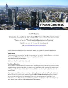 FinanceCom 2016 Call for Papers Enterprise Applications, Markets and Services in the Finance Industry Theme of 2016: “The Analytics Revolution in Finance” Frankfurt, Germany ● Thursday 8th December 2016