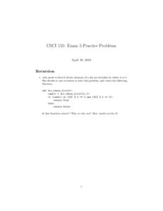 CSCI 150: Exam 3 Practice Problems April 18, 2018 Recursion 1. Ada needs to find if all the elements of a list are divisible by either 3 or 5. She decides to use recursion to solve this problem, and writes the following