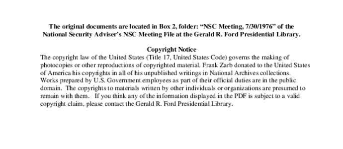 The original documents are located in Box 2, folder: “NSC Meeting, [removed]” of the National Security Adviser’s NSC Meeting File at the Gerald R. Ford Presidential Library. Copyright Notice The copyright law of th