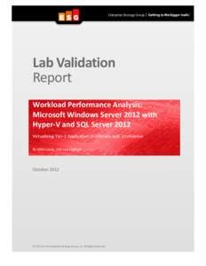 Lab Validation Report Workload Performance Analysis: Microsoft Windows Server 2012 with Hyper-V and SQL Server 2012 Virtualizing Tier-1 Application Workloads with Confidence