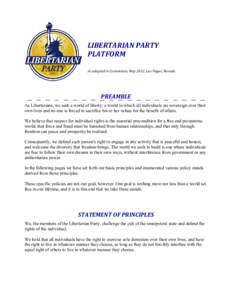 LIBERTARIAN PARTY PLATFORM As adopted in Convention, May 2012, Las Vegas, Nevada PREAMBLE As Libertarians, we seek a world of liberty; a world in which all individuals are sovereign over their