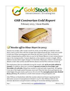 GSB Contrarian Gold Report FebruaryJason Hamlin Stocks off to Slow Start in 2015 January was another roller-coaster month for stocks, yet the S&P 500 ended the month down a hair (0.16%). Even with the stronger-th