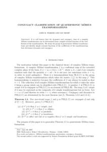 ¨ CONJUGACY CLASSIFICATION OF QUATERNIONIC MOBIUS TRANSFORMATIONS JOHN R. PARKER AND IAN SHORT  Abstract. It is well known that the dynamics and conjugacy class of a complex