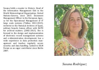 Susana holds a master in History. Head of the Information Management Unit in the World Meteorological Organization, United Nations-Geneva, sinceDocument Management Officer in the European Agency for the Operationa