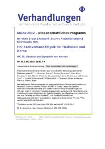 Mainz 2012   wissenschaftliches Programm Bereiche | Tage | Auswahl | Suche | Aktualisierungen | Downloads | Hilfe HK: Fachverband Physik der Hadronen und Kerne