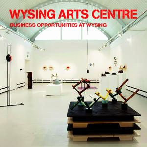 BUSINESS OPPORTUNITIES AT WYSING  DID YOU KNOW THAT WYSING ARTS CENTRE OFFERS A RANGE OF BUSINESS PACKAGES THAT COULD HELP YOU DEVELOP YOUR STAFF, ENTERTAIN YOUR CLIENTS AND PROMOTE