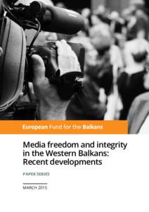 Media freedom and integrity in the Western Balkans: Recent developments paper series march 2015