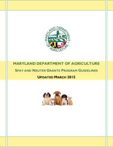 MARYLAND DEPARTMENT OF AGRICULTURE SPAY AND NEUTER GRANTS PROGRAM GUIDELINES UPDATED MARCH 2015 MARYLAND DEPARTMENT OF AGRICULTURE Spay and Neuter Grants Program Guidelines