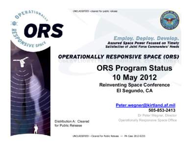 UNCLASSIFIED –cleared for public release  ORS Program Status 10 May 2012 Reinventing Space Conference El Segundo, CA