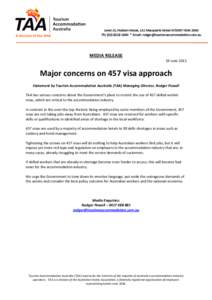 MEDIA RELEASE 19 June 2013 Major concerns on 457 visa approach Statement by Tourism Accommodation Australia (TAA) Managing Director, Rodger Powell TAA has serious concerns about the Government’s plans to restrict the u