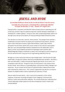 hh  JEKYLL AND HYDE by Jonathan Holloway, based on the novella by Robert Louis Stevenson Assembly Roxy Downstairs, 2 Roxburgh Place, Edinburgh, EH8 9SO 10.45pm, Wednesday 31st July – Sunday 25th August 2013