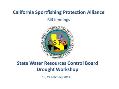 California Sportfishing Protection Alliance Bill Jennings State Water Resources Control Board Drought Workshop 18, 19 February 2014