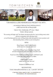 TOM AIKENS & LORD NEWBOROUGH PRESENT YOU WITH… …an evening of delicious food, matching wines & a little look into life on Rhug Estate! Date & Time: Wednesday 24th June, 7.00pm Tickets: £80 per person The evening wil