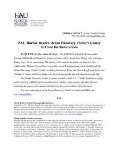 MEDIA CONTACT: Carin Campbell Smith,  FAU Harbor Branch Ocean Discovery Visitor’s Center to Close for Renovations FORT PIERCE, Fla. (June 24, 2016) – The FAU Harbor Branch Oceanographic