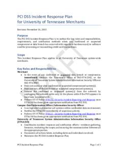 PCI DSS Incident Response Plan for University of Tennessee Merchants Revision: November 16, 2015 Purpose The PCI DSS Incident Response Plan is to outline the key roles and responsibilities,