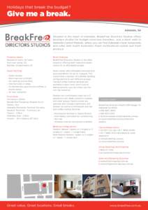 Holidays that break the budget?  Give me a break. Adelaide, SA Situated in the heart of Adelaide, BreakFree Directors Studios offers boutique studios for budget-conscious travellers. Just a short walk to