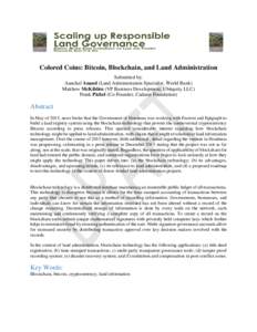 Colored Coins: Bitcoin, Blockchain, and Land Administration Submitted by: Aanchal Anand (Land Administration Specialist, World Bank) Matthew McKibbin (VP Business Development, Ubitquity LLC) Frank Pichel (Co-Founder, Cad