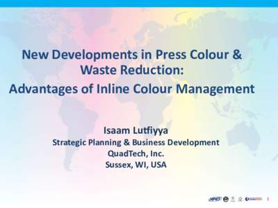 New Developments in Press Colour & Waste Reduction: Advantages of Inline Colour Management Isaam Lutfiyya Strategic Planning & Business Development QuadTech, Inc.