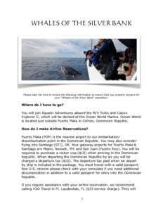 !  WHALES OF THE SILVER BANK Please take the time to review the following information to ensure that you properly prepare for your “Whales of the Silver Bank” expedition.