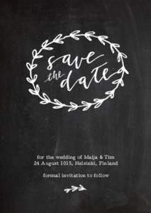 for the wedding of Maija & Tim 24 August 1015, Helsinki, Finland formal invitation to follow 