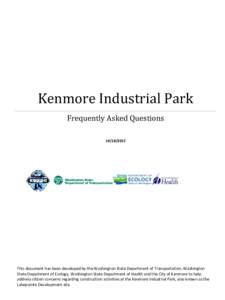 Kenmore Industrial Park Frequently Asked Questions[removed]This document has been developed by the Washington State Department of Transportation, Washington State Department of Ecology, Washington State Department of 