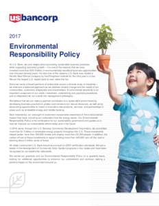 2017  Environmental Responsibility Policy At U.S. Bank, we care deeply about promoting sustainable business practices while supporting economic growth – it is one of the reasons that we have