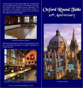 Formal sessions of the Round Table are normally held in the Rhodes House (home of the Rhodes Scholars), the Oxford Union Debating Society (famously, 
