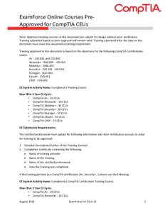 ExamForce Online Courses PreApproved for CompTIA CEUs Note: Approved training courses in this document are subject to change without prior notification. Training submitted based on prior approval will remain valid. Train
