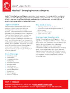 Lexis® Legal News LexisNexis® Mealey’s® Emerging Insurance Disputes  Mealey’s Emerging Insurance Disputes captures and tracks new areas of coverage liability, novel policy