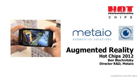 Augmented Reality Hot Chips 2012 Ben Blachnitzky Director R&D, Metaio  © Copyright Khronos Group 2012 | Page 93