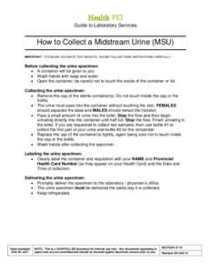 Health PEI Guide to Laboratory Services How to Collect a Midstream Urine (MSU) IMPORTANT: TO ENSURE ACCURATE TEST RESULTS, PLEASE FOLLOW THESE INSTRUCTIONS CAREFULLY.