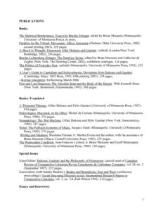 PUBLICATIONS Books The Matrixial Borderspace: Essays by Bracha Ettinger, edited by Brian Massumi (Minneapolis: University of Minnesota Press), in press. Parables for the Virtual: Movement, Affect, Sensation (Durham: Duke