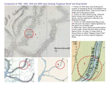 Comparison of 1852, 1906, 1935 and 2009 maps showing “Hogsback Shoal” and Snug Harbor 1 Portion of 1852 Navy map showing the location of Hogsback Shoal in the Middle Fork of the Sacramento River. Island to the west i