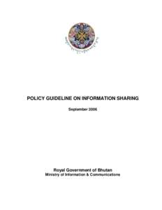 POLICY GUIDELINE ON INFORMATION SHARING September 2006 Royal Government of Bhutan Ministry of Information & Communications