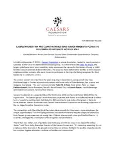 FOR IMMEDIATE RELEASE  CAESARS FOUNDATION AND CLEAN THE WORLD SEND SERVICE-MINDED EMPLOYEES TO GUATEMALA TO DISTRIBUTE RECYCLED SOAP -