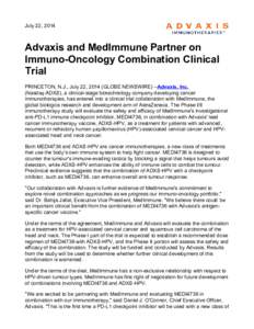 July 22, 2014  Advaxis and MedImmune Partner on Immuno-Oncology Combination Clinical Trial PRINCETON, N.J., July 22, 2014 (GLOBE NEWSWIRE) --Advaxis, Inc.