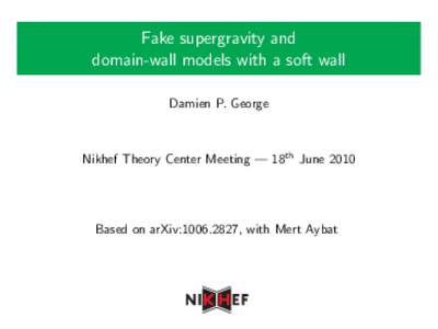 Fake supergravity and domain-wall models with a soft wall Damien P. George Nikhef Theory Center Meeting — 18th June 2010