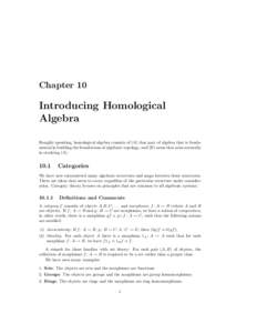 Chapter 10  Introducing Homological Algebra Roughly speaking, homological algebra consists of (A) that part of algebra that is fundamental in building the foundations of algebraic topology, and (B) areas that arise natur