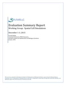 Evaluation Summary Report Working Group: Spatial Cell Simulations December 1-3, 2015 Pamela Bishop Associate Director for STEM Evaluation National Institute for Mathematical and Biological Synthesis