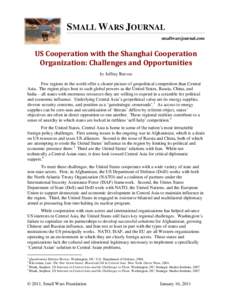 SMALL WARS JOURNAL smallwarsjournal.com US Cooperation with the Shanghai Cooperation Organization: Challenges and Opportunities by Jeffrey Reeves
