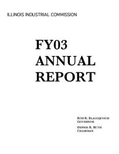 ILLINOIS INDUSTRIAL COMMISSION  FY03 ANNUAL REPORT ROD R. BLAGOJEVICH