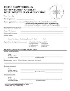 URBAN GROWTH DESIGN REVIEW BOARD - OVERLAY DEVELOPMENT PLAN APPLICATION Please Print or Type Date of Application: