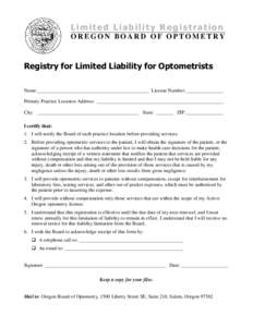 Limited Liability Registration OREGON BOARD OF OPTOMETRY Registry for Limited Liability for Optometrists Name: _____________________________________________ License Number: _______________ Primary Practice Location Addre