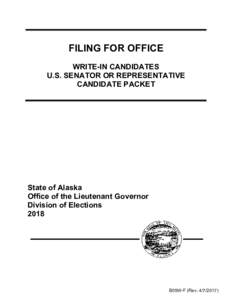 FILING FOR OFFICE WRITE-IN CANDIDATES U.S. SENATOR OR REPRESENTATIVE CANDIDATE PACKET  State of Alaska