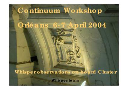 Continuum Workshop Orléans 6-7 April 2004 Whisper observations on board Cluster Whisper team