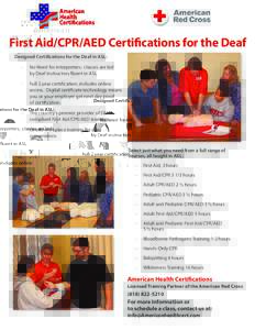 First Aid/CPR/AED Certifications for the Deaf Designed Certifications for the Deaf in ASL: · No Need for interpreters; classes are led by Deaf instructors fluent in ASL