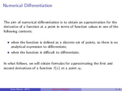 Numerical Differentiation  The aim of numerical differentiation is to obtain an approximation for the derivative of a function at a point in terms of function values in one of the following contexts: when the function is