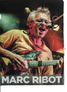 T % hrough his decades of work as a sideman—with Tom Waits, Diana Krall, Elvis Costello, T Bone Burnett, the Lounge Lizards and, most notably, John Zorn—guitarist Marc Ribot has established himself as a six-string s