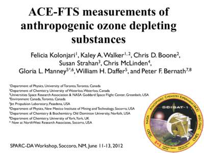ACE-FTS measurements of anthropogenic ozone depleting substances Felicia Kolonjari1, Kaley A. Walker1, 2, Chris D. Boone2, Susan Strahan3, Chris McLinden4, Gloria L. Manney5*,6, William H. Daffer5, and Peter F. Bernath7,
