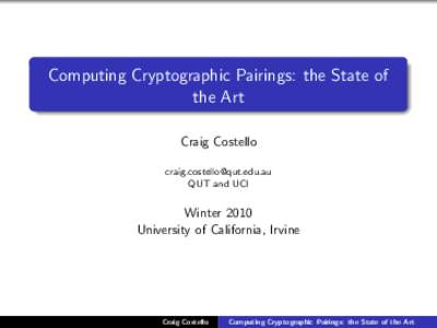 Computing Cryptographic Pairings: the State of the Art Craig Costello  QUT and UCI